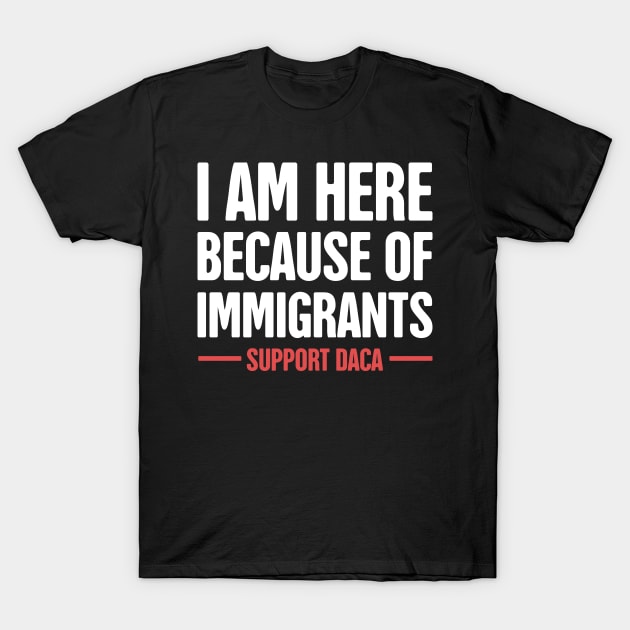 DACA - Pro Immigration, Immigrants, & Dreamers T-Shirt by MeatMan